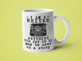 I Am a Writer Anything You Say or Do May Be Used in a Story