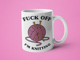 Fuck Off I'm Knitting