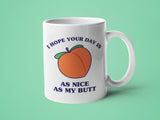 I Hope Your Day is as Nice as My Butt