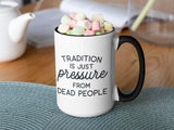 Tradition is Just Pressure from Dead People