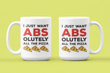 I Just Want ABSolutely All The Pizza