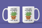 You Say Goodbye I Say Aloe