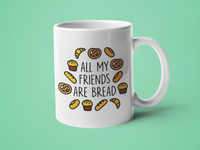 All my Friends are Bread