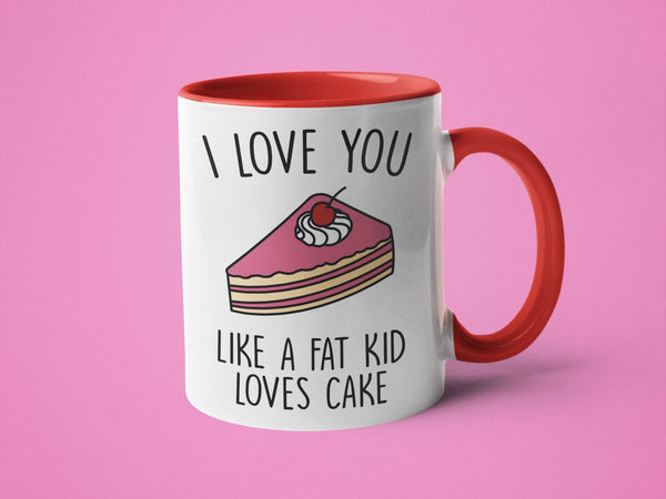 I Love You Like a Fat Kid Loves Cake