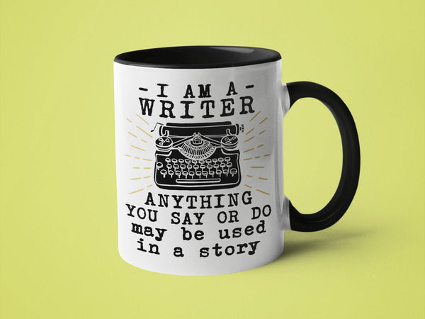 I Am a Writer Anything You Say or Do May Be Used in a Story