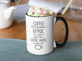 Coffee Spelled Backwards is Eeffoc All I Know is I Don't Give Eeffoc Until I've had a Cup