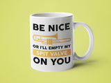 Be Nice Or I'll Empty My Spit Valve on You