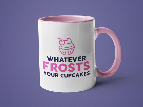 Whatever Frosts Your Cupcakes