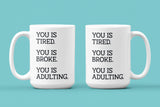 You is Tired You is Broke You is Adulting