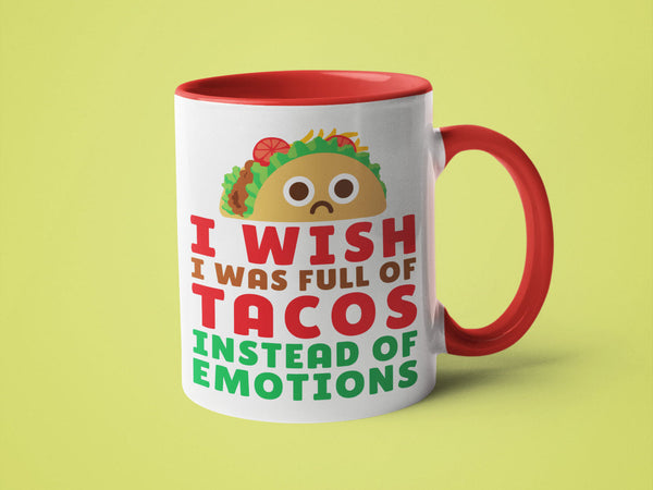 I Wish I Was Full of Tacos Instead of Emotions