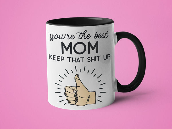 You're The Best Mom Keep That Shit Up