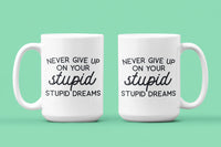 Never Give Up on Your Stupid Stupid Dreams