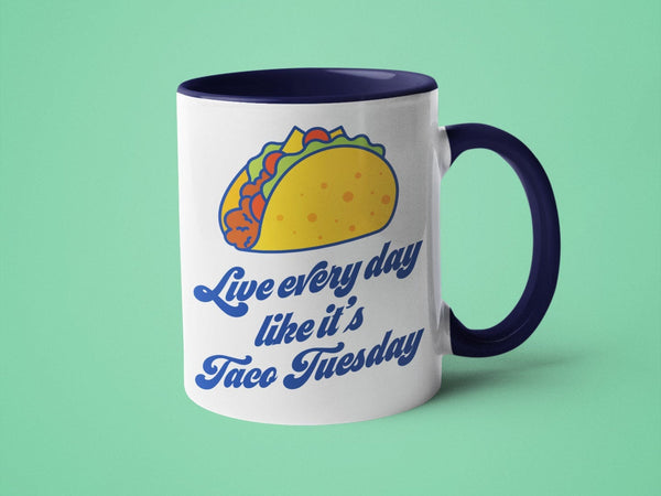 Live Every Day Like It's Taco Tuesday
