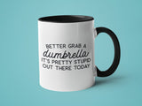 Better Grab a Dumbrella it's Pretty Stupid Out There Today