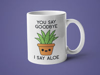 You Say Goodbye I Say Aloe